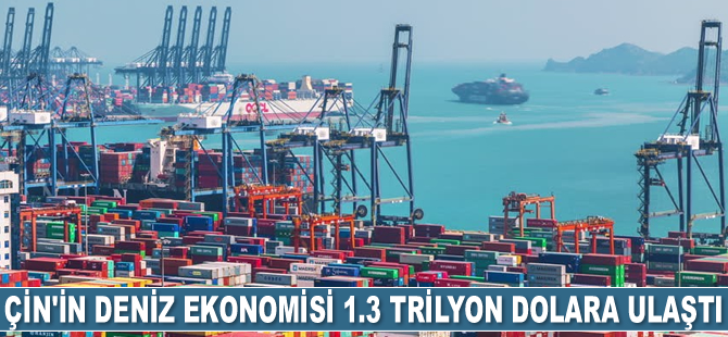 Çin’in deniz ekonomisi 1.3 trilyon dolara ulaştı