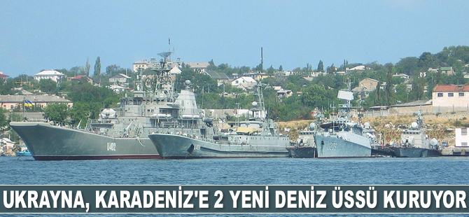 Ukrayna, Karadeniz'e 2 Deniz Üssü kurmaya başladı