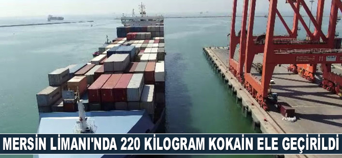 Mersin Limanı'nda 220 kilogram kokain ele geçirildi