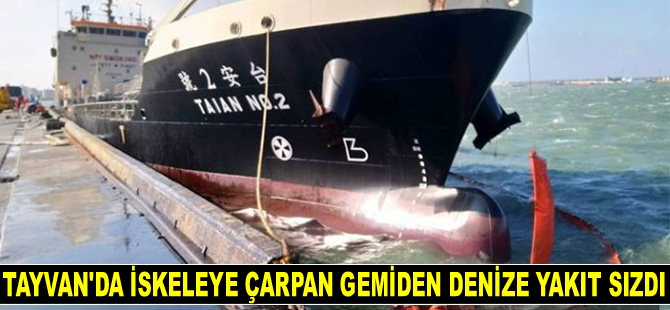 Tayvan'da iskeleye çarpan ‘TAIAN NO.2’ isimli gemiden denize yakıt sızdı