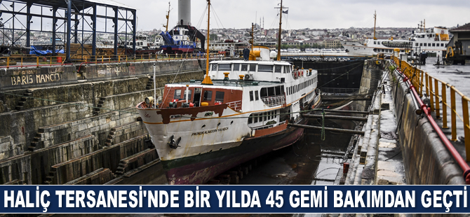 Haliç Tersanesi’nde bir yılda 45 gemi bakımdan geçti
