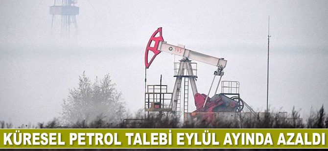 Küresel petrol talebi Eylül ayında azaldı