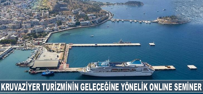 Kruvaziyer turizminin geleceğine yönelik uluslararası online seminer düzenlendi