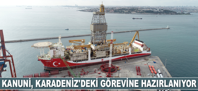 Kanuni sondaj gemisi, Karadeniz’deki görevine hazırlanıyor