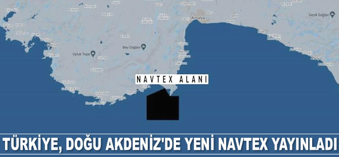 Türkiye, Doğu Akdeniz’de yeni Navtex yayınladı