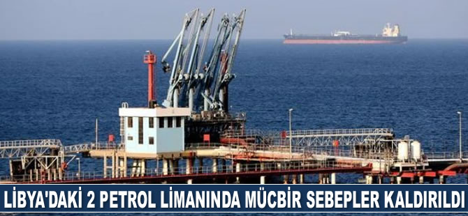Libya'daki 2 büyük petrol limanında mücbir sebepler kaldırıldı