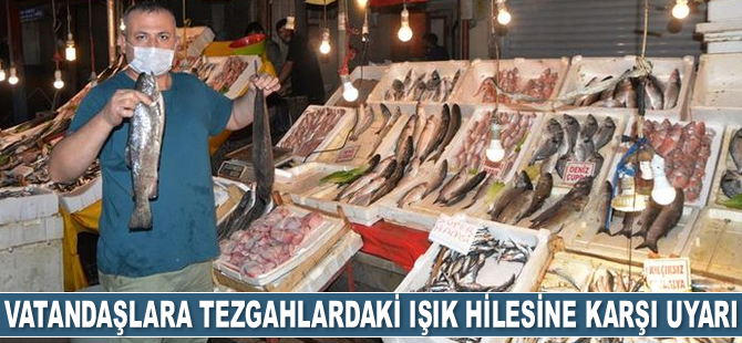 Vatandaşlar, balık tezgahlarındaki ışık hilesine karşı uyarıldı