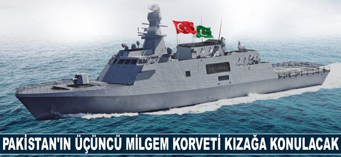 Pakistan'ın üçüncü MİLGEM korveti törenle kızağa konulacak