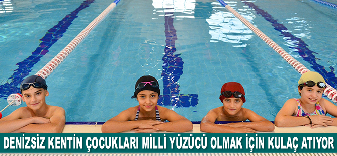 Denizsiz kentin çocukları milli yüzücü olmak için kulaç atıyor