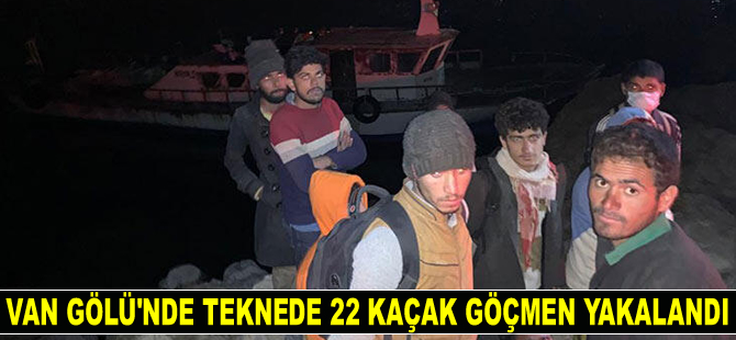 Van’da teknede 22 kaçak göçmen yakalandı