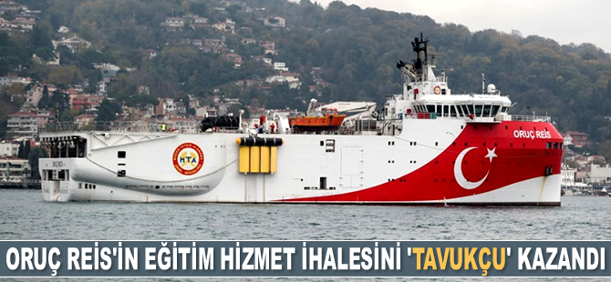 Oruç Reis Sismik Araştırma Gemisi’nin eğitim hizmet ihalesini ‘tavukçu’ kazandı