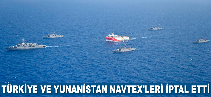 Türkiye ve Yunanistan Navtex’leri iptal etti