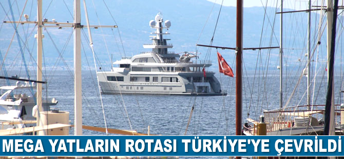 Mega yatların rotası Türkiye’ye çevrildi