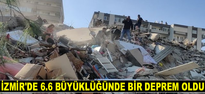 İzmir’de 6.6 büyüklüğünde deprem oldu