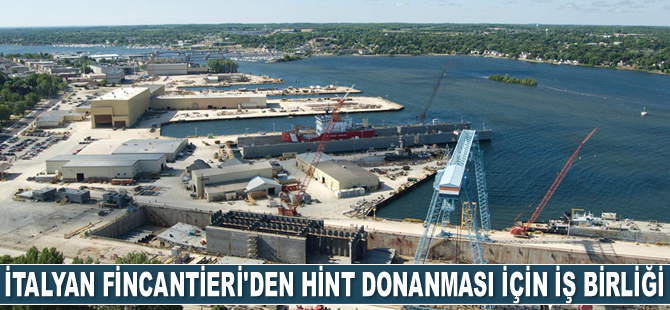İtalyan Fincantieri, Hint Donanması için iş birliği anlaşması imzaladı