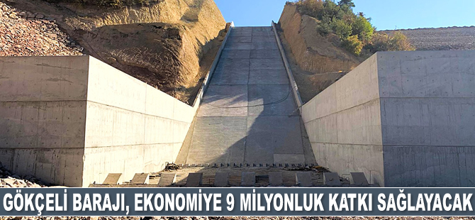 Gökçeli Barajı ülke ekonomisine 9 milyon 775 bin lira katkı sağlayacak
