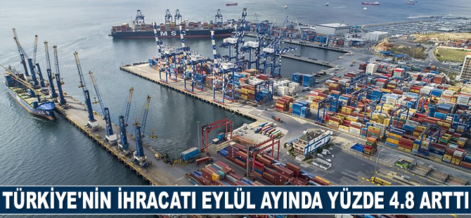Türkiye’nin ihracatı Eylül ayında yüzde 4.8 arttı