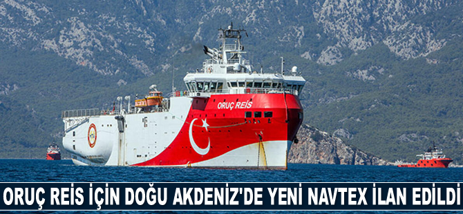 Oruç Reis sismik araştırma gemisi için Doğu Akdeniz'de yeni Navtex ilan edildi