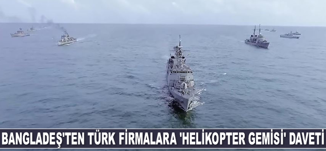 Bangladeş, Türk firmalarını 'helikopter gemisi' inşa etmeye davet etti
