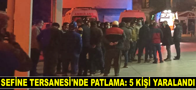 Sefine Tersanesi'nde patlama: 5 yaralı