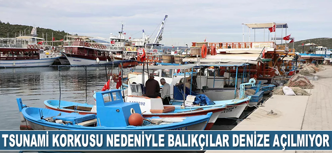 Seferihisar'da tsunami korkusu nedeniyle balıkçılar denize açılmıyor