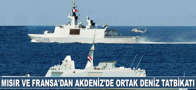 Mısır ve Fransa, Akdeniz'de ortak deniz tatbikatı gerçekleştirdi
