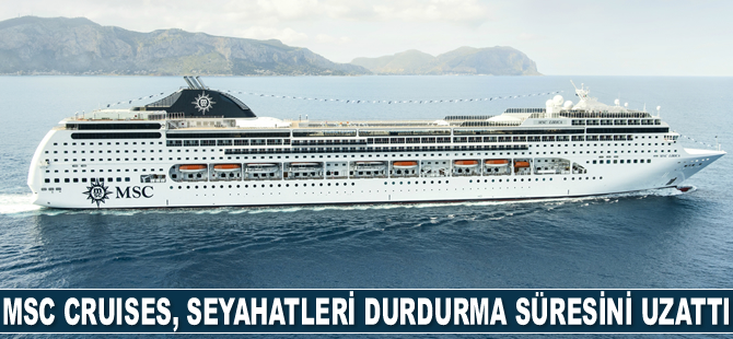 MSC Cruises, seyahatleri geçici olarak durdurma süresini uzattı