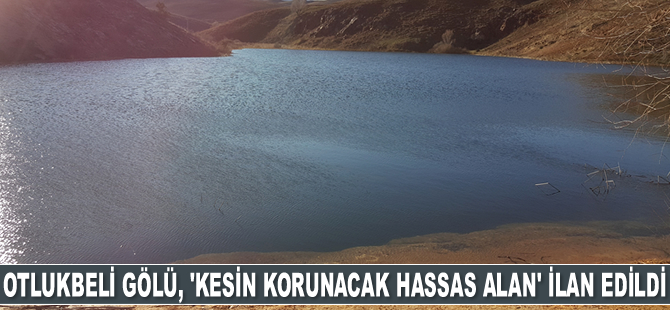 Otlukbeli Gölü, ‘kesin korunacak hassas alan’ ilan edildi