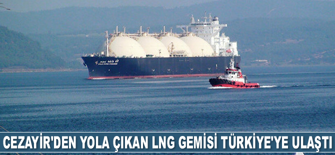Cezayir'den yola çıkan LNG gemisi Türkiye'ye ulaştı