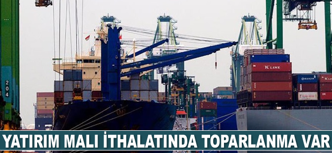 Yatırım malı ithalatında toparlanma var