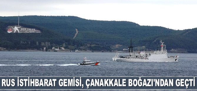Rus istihbarat gemisi ‘Donuzlav’, Çanakkale Boğazı'ndan geçti