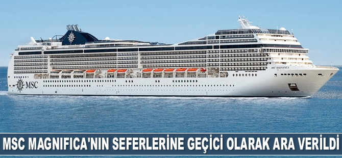 MSC Cruises, MSC Magnifica’nın seferlerine geçici olarak ara verdi