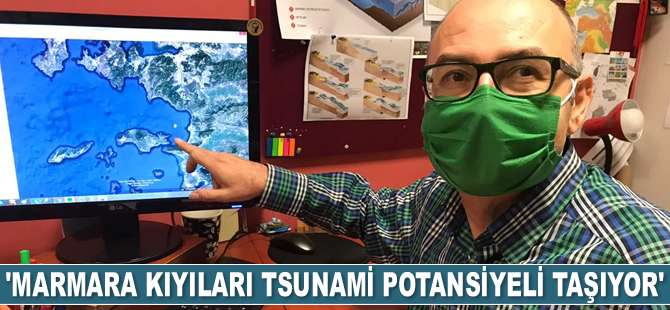 Ergin Ulutaş: Marmara kıyıları tsunami potansiyeli taşıyor