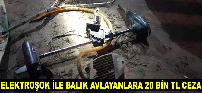 Elektroşok ile balık avlarken yakalanan 2 kişiye 20 bin TL ceza kesildi