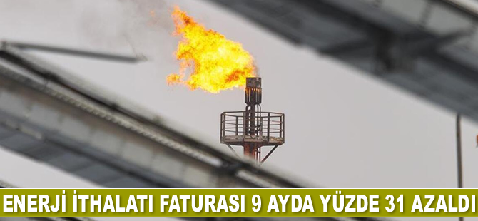 Enerji ithalatı faturası 9 ayda yüzde 31 azaldı