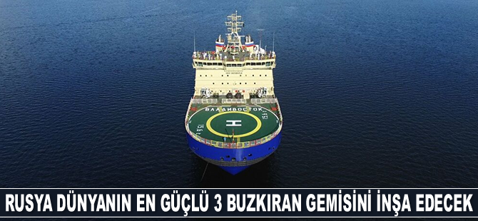 Rusya dünyanın en güçlü 3 buzkıran gemisini inşa edecek