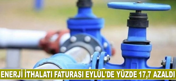 Enerji ithalatı faturası Eylül ayında yüzde 17,7 azaldı