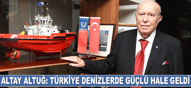 Altay Altuğ: Türkiye denizlerde güçlü hale geldi