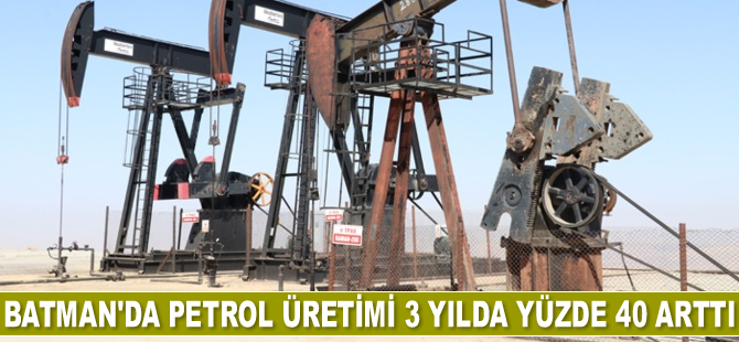 Batman'da petrol üretimi 3 yılda yüzde 40 arttı