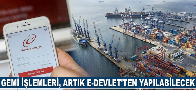 Gemi işlemleri, artık e-Devlet'ten yapılabilecek