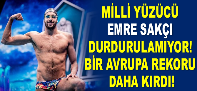 Milli yüzücü Emre Sakçı durdurulamıyor! Bir Avrupa rekoru daha kırdı!