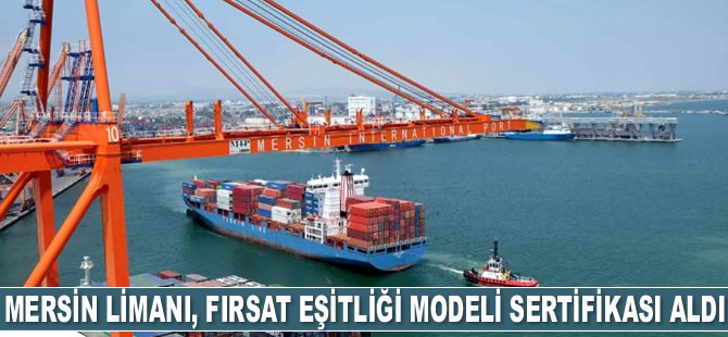 Mersin Limanı, Fırsat Eşitliği Modeli Sertifikası aldı