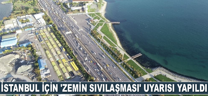 İstanbul için ‘zemin sıvılaşması’ uyarısı yapıldı