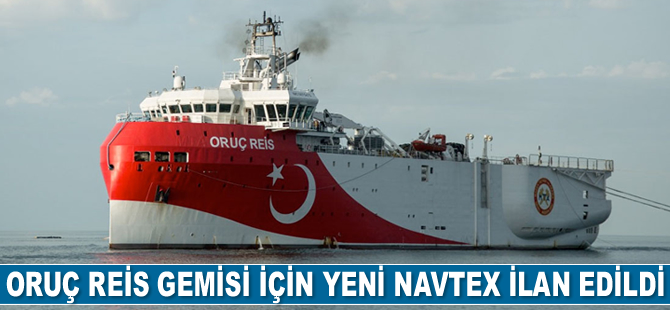 Oruç Reis sismik araştırma gemisi için yeni Navtex ilan edildi