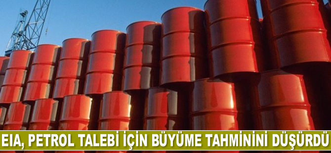 EIA, 2021 yılı küresel petrol talebi için büyüme tahminini düşürdü