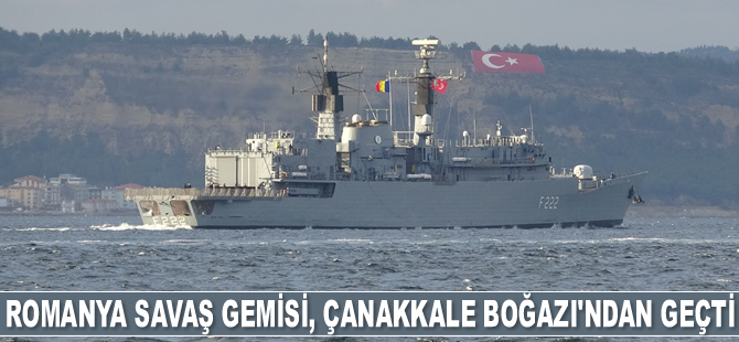 Romanya savaş gemisi, Çanakkale Boğazı’ndan geçti