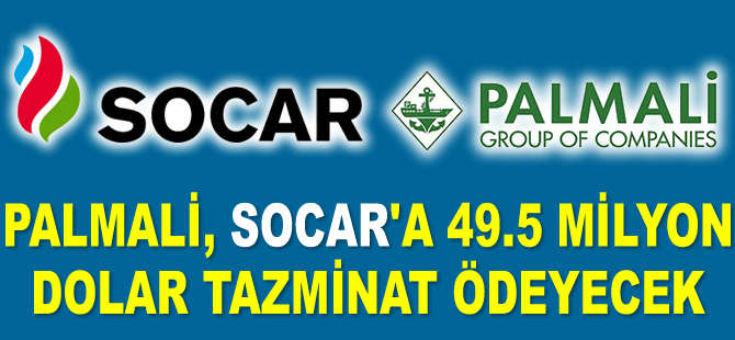 Palmali, SOCAR’a 49.5 milyon dolar tazminat ödeyecek