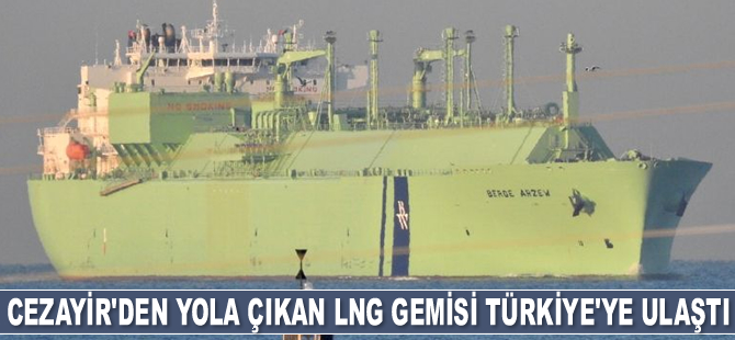 Cezayir'den yola çıkan LNG gemisi Türkiye'ye ulaştı