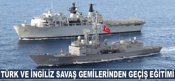 Türk ve İngiliz savaş gemileri, Akdeniz'de geçiş eğitimi gerçekleştirdi