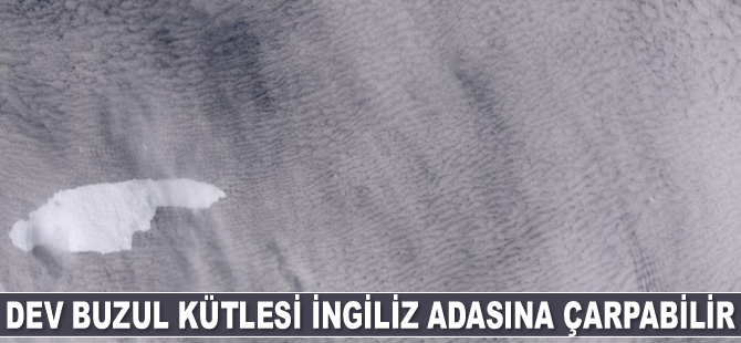 Lüksemburg büyüklüğündeki dev buzul kütlesi İngiliz adasına çarpabilir